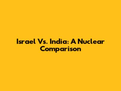 Israel Vs. India: A Nuclear Comparison