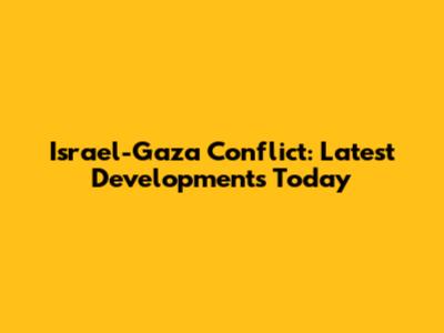 Israel-Gaza Conflict: Latest Developments Today