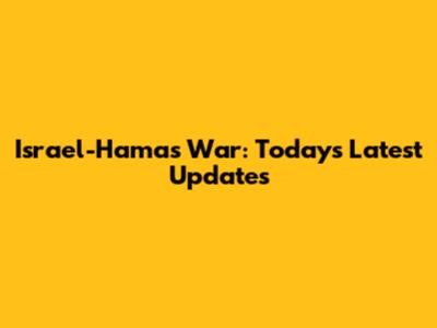 Israel-Hamas War: Today's Latest Updates
