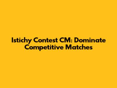 Istichy Contest CM: Dominate Competitive Matches