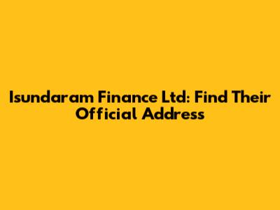 Isundaram Finance Ltd: Find Their Official Address