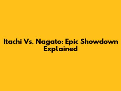 Itachi Vs. Nagato: Epic Showdown Explained