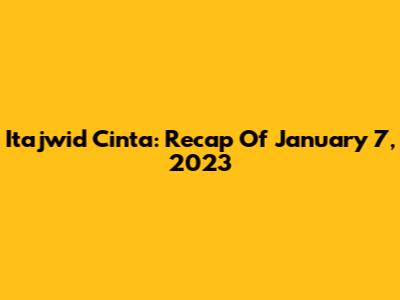Itajwid Cinta: Recap Of January 7, 2023