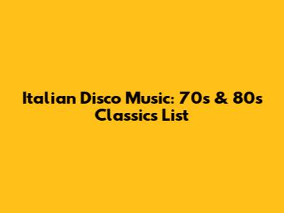 Italian Disco Music: 70s & 80s Classics List