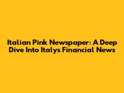 Italian Pink Newspaper: A Deep Dive Into Italy's Financial News