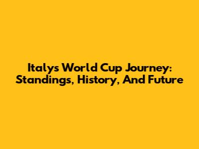 Italy's World Cup Journey: Standings, History, And Future