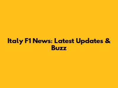 Italy F1 News: Latest Updates & Buzz