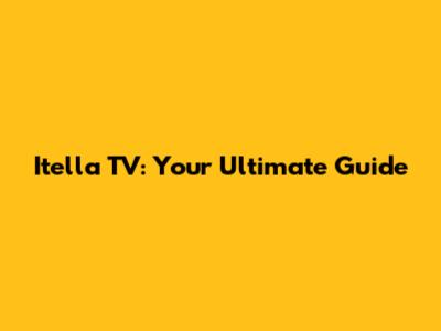 Itella TV: Your Ultimate Guide