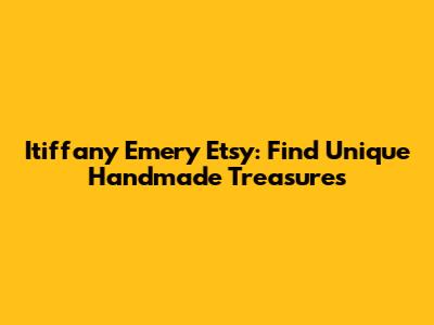 Itiffany Emery Etsy: Find Unique Handmade Treasures