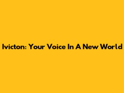 Ivicton: Your Voice In A New World