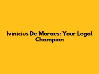 Ivinicius De Moraes: Your Legal Champion
