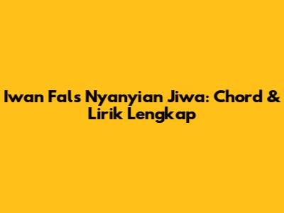 Iwan Fals Nyanyian Jiwa: Chord & Lirik Lengkap