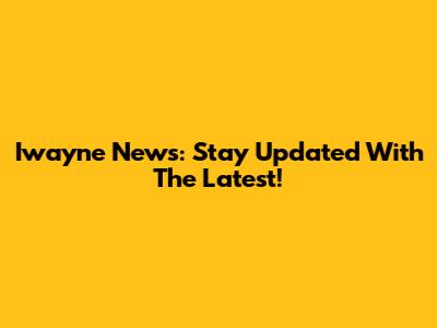 Iwayne News: Stay Updated With The Latest!