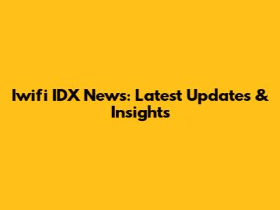 Iwifi IDX News: Latest Updates & Insights