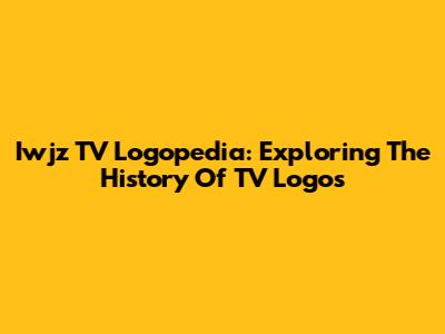Iwjz TV Logopedia: Exploring The History Of TV Logos