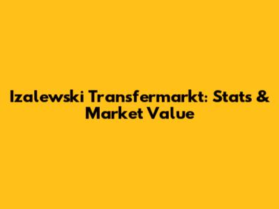 Izalewski Transfermarkt: Stats & Market Value