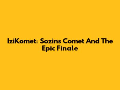 IziKomet: Sozin's Comet And The Epic Finale