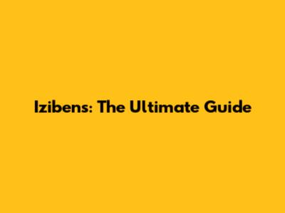 Izibens: The Ultimate Guide