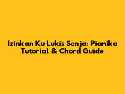 Izinkan Ku Lukis Senja: Pianika Tutorial & Chord Guide