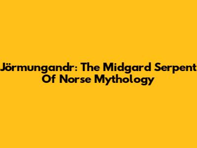 Jörmungandr: The Midgard Serpent Of Norse Mythology