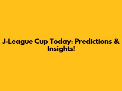 J-League Cup Today: Predictions & Insights!