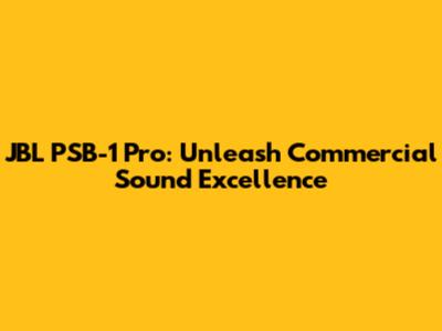 JBL PSB-1 Pro: Unleash Commercial Sound Excellence