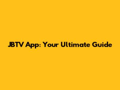 JBTV App: Your Ultimate Guide
