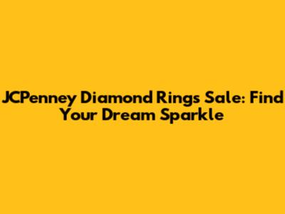 JCPenney Diamond Rings Sale: Find Your Dream Sparkle