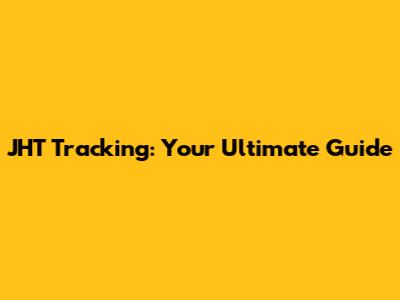 JHT Tracking: Your Ultimate Guide
