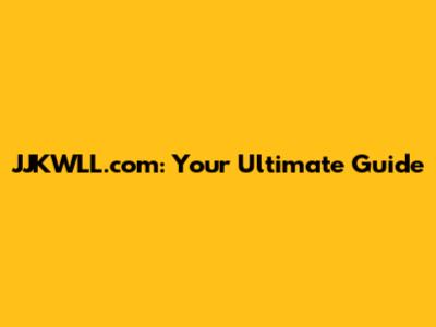 JJKWLL.com: Your Ultimate Guide