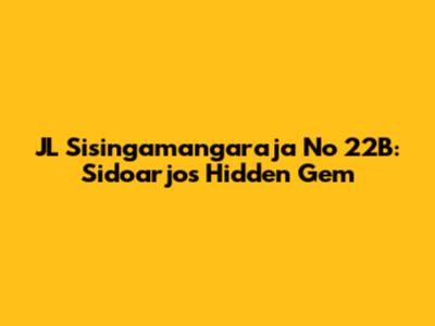 JL Sisingamangaraja No 22B: Sidoarjo's Hidden Gem