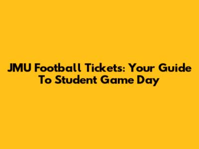 JMU Football Tickets: Your Guide To Student Game Day