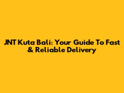 JNT Kuta Bali: Your Guide To Fast & Reliable Delivery
