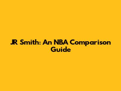 JR Smith: An NBA Comparison Guide