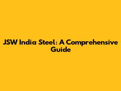 JSW India Steel: A Comprehensive Guide