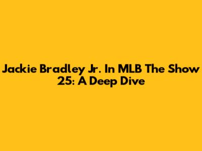 Jackie Bradley Jr. In MLB The Show 25: A Deep Dive