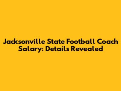 Jacksonville State Football Coach Salary: Details Revealed