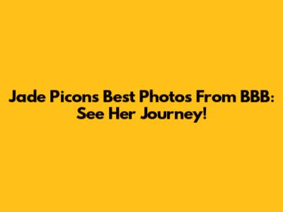 Jade Picon's Best Photos From BBB: See Her Journey!
