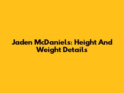 Jaden McDaniels: Height And Weight Details