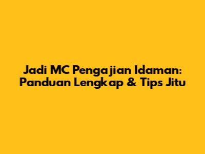 Jadi MC Pengajian Idaman: Panduan Lengkap & Tips Jitu