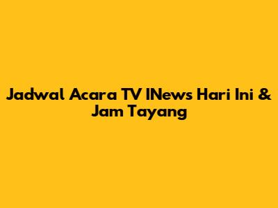 Jadwal Acara TV INews Hari Ini & Jam Tayang