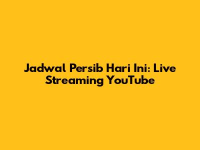 Jadwal Persib Hari Ini: Live Streaming YouTube