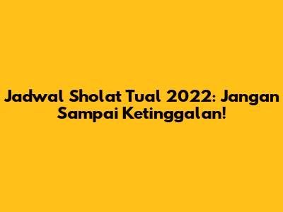 Jadwal Sholat Tual 2022: Jangan Sampai Ketinggalan!