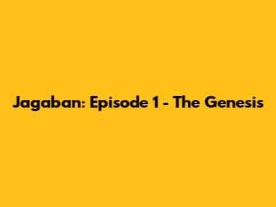Jagaban: Episode 1 - The Genesis