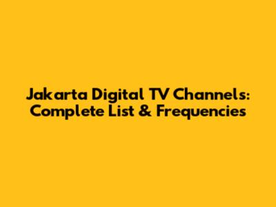 Jakarta Digital TV Channels: Complete List & Frequencies
