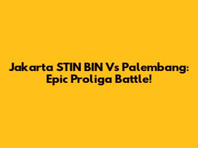 Jakarta STIN BIN Vs Palembang: Epic Proliga Battle!