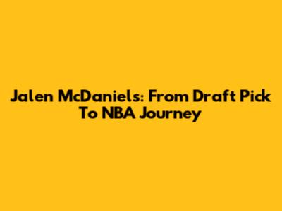 Jalen McDaniels: From Draft Pick To NBA Journey