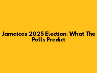 Jamaica's 2025 Election: What The Polls Predict