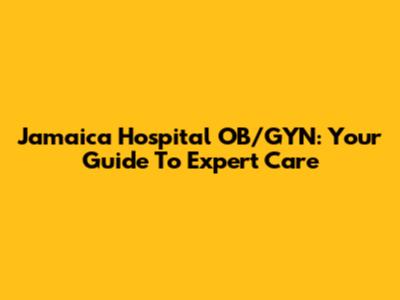 Jamaica Hospital OB/GYN: Your Guide To Expert Care