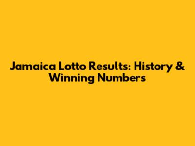 Jamaica Lotto Results: History & Winning Numbers